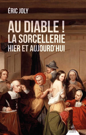 Au diable ! : la sorcellerie hier et aujourd'hui