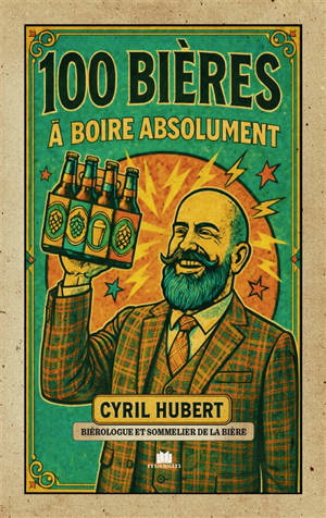 100 bières à boire absolument : guide de référence pour enrichir sa connaissance des bières et faire de belles découvertes