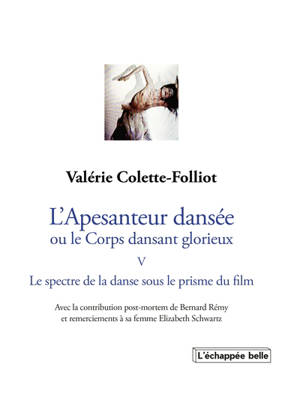 L'apesanteur dansée ou Le corps dansant glorieux. Vol. 5. Le spectre de la danse sous le prisme du film