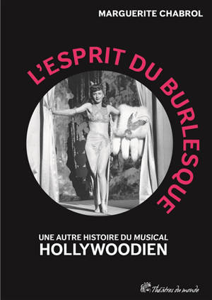 L'esprit du burlesque : une autre histoire du musical hollywoodien