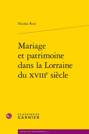 Mariage et patrimoine dans la Lorraine du XVIIIe siècle