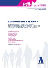 Le droit des seniors : transmission du patrimoine, administration provisoire, lieux de soins et conditions de fin de vie