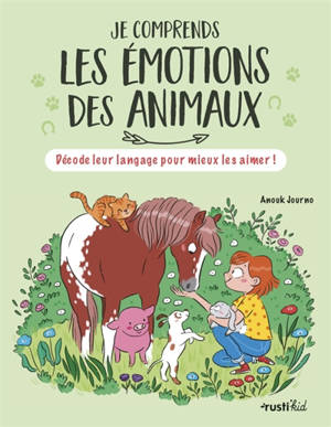 Je comprends les émotions des animaux : décode leur langage pour mieux les aimer !
