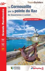 La Cornouaille par la pointe du Raz : de Douarnenez à Lorient, GR 34, GR 38 : plus de 30 jours de randonnée