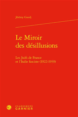 Le miroir des désillusions : les Juifs de France et l'Italie fasciste (1922-1939)