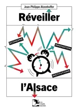 Réveiller l'Alsace : économie, innovation, institutions