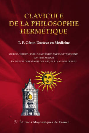 Clavicule de la philosophie hermétique : où les mystères les plus cachés des anciens et modernes sont mis au jour en faveurs des enfants de l'art, et à la gloire de Dieu