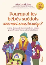 Pourquoi les bébés suédois dorment sous la neige ? : le tour du monde du sommeil des enfants pour s'inspirer de ce qui se fait ailleurs