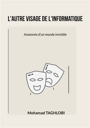 L'autre visage de l'informatique : Anatomie d'un monde invisible