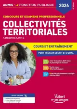 Collectivités territoriales : concours et examens professionnels, catégories A, B et C : cours et entraînement pour réussir l'écrit et l'oral, 2026
