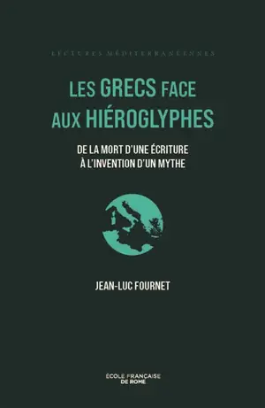 Les Grecs face aux hiéroglyphes : de la mort d'une écriture à l'invention d'un mythe