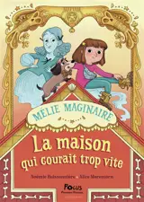Mélie Maginaire. La maison qui courait trop vite