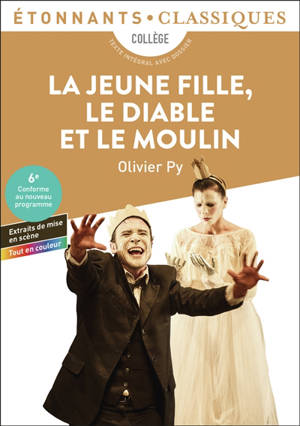 La jeune fille, le diable et le moulin : collège, texte intégral avec dossier : sixième, conforme au nouveau programme, extraits de mise en scène, tout en couleur