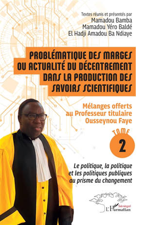 Problématique des marges ou actualité du décentrement dans la production des savoirs scientifiques : mélanges offerts au Professeur titulaire Ousseynou Faye. Vol. 2. Le politique, la politique et les politiques publiques au prisme du changement