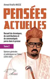 Pensées actuelles : recueil de chroniques, de contributions et de communiqués parus dans la presse. Vol. 2. Opinions générales et polémiques sur l'islam (2010-2022)