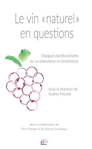 Le vin "naturel" en questions : dialogues pluridisciplinaires sur un phénomène en fermentation