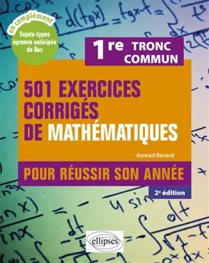 501 exercices corrigés de mathématiques pour réussir son année, 1re tronc commun : nouveaux programmes !