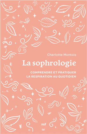 La sophrologie : tout pour comprendre et pratiquer la respiration au quotidien