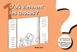D'où viennent les choses ?