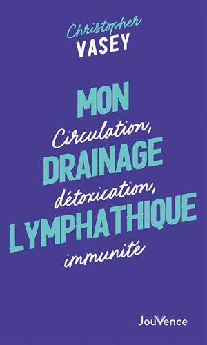 Mon drainage lymphatique : circulation, détoxication, immunité