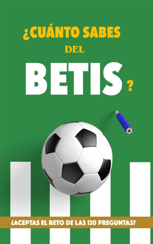 ¿Cuánto sabes del Betis ? : ¿Aceptas el reto de las 120 preguntas : Regalo para seguidores del Real Betis Balompié. Un...