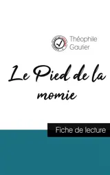 Le Pied de la momie de Théophile Gautier (fiche de lecture et analyse complète de l'œuvre)