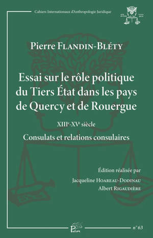 Essai sur le rôle politique du Tiers Etat dans les pays de Quercy et de Rouergue : XIIIe-XVe siècle : consulats et relations consulaires