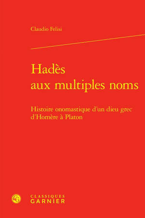 Hadès aux multiples noms : histoire onomastique d'un dieu grec d'Homère à Platon