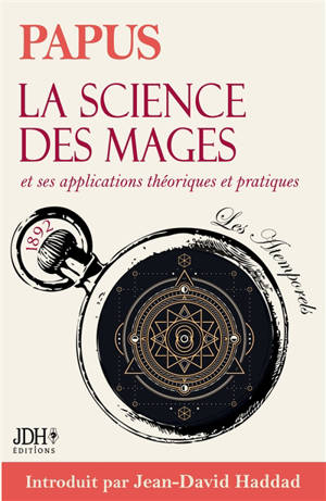 La science des mages, traité fondateur de l'occultisme moderne : applications théoriques et pratiques