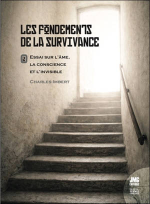 Les fondements de la survivance : essai sur l'âme, la conscience et l'invisible. Vol. 2