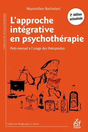 L'approche intégrative en psychothérapie : anti-manuel à l'usage des thérapeutes