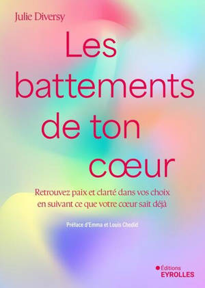Les battements de ton coeur : retrouvez paix et clarté dans vos choix en suivant ce que votre coeur sait déjà