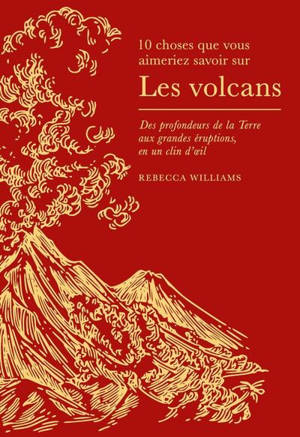 10 choses que vous aimeriez savoir sur les volcans : des profondeurs de la Terre aux grandes éruptions en un clin d'oeil