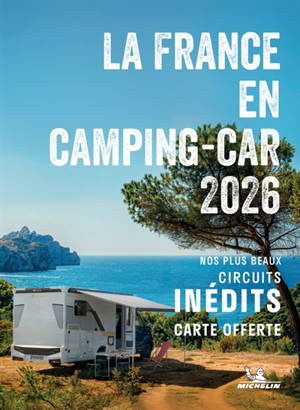 Escapades en camping-car 2026 : 101 circuits touristiques en France