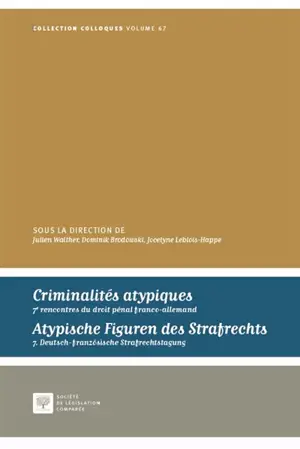 Criminalités atypiques : concepts, limites et réalités pratiques : aux confins du droit pénal classique ?. Atypische Figuren des Strafrechts : zwischen Topos, Mythos und Praxis : Randerscheinungen des Strafrechts?