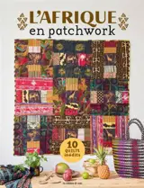 L'Afrique en patchwork : 10 quilts inédits