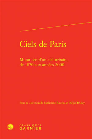 Ciels de Paris : mutations d'un ciel urbain, de 1870 aux années 2000