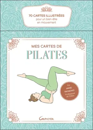 Mes cartes de pilates : 70 cartes illustrées pour un bien-être en mouvement