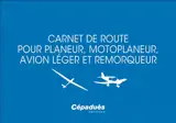 Carnet de route pour planeur, motoplaneur, avion léger et remorqueur