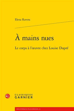 A mains nues : le corps à l'oeuvre chez Louise Dupré