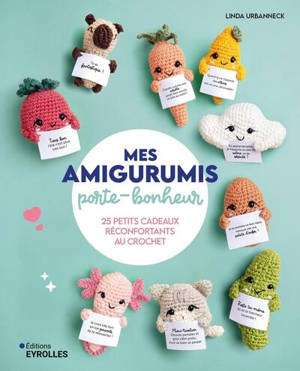 Mes amigurumis porte-bonheur : 25 petits cadeaux réconfortants au crochet