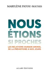 Nous étions si proches : les relations humain-animal de la préhistoire à nos jours