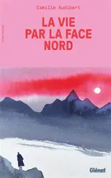 La vie par la face nord : témoignage