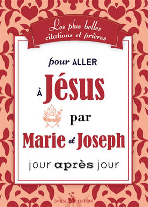 Les plus belles citations et prières pour aller à Jésus par Marie et Joseph jour après jour