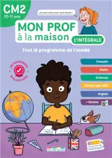 Mon prof à la maison, l'intégrale CM2, 10-11 ans : tout le programme de l'année : français, maths, sciences, histoire géo-EMC, anglais + dictées