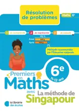 Premiers en maths avec la méthode de Singapour, 6e, 11-12 ans : résolution de problèmes