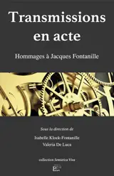 Transmissions en acte : hommages à Jacques Fontanille