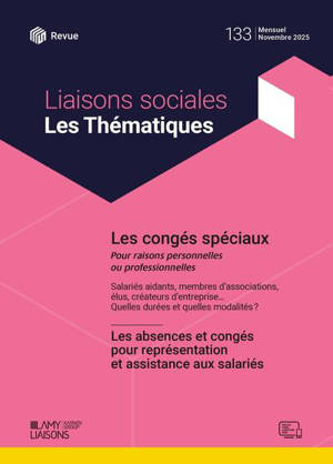 Liaisons sociales. Les thématiques, n° 133. Les congés spéciaux : pour raisons personnelles ou professionnelles : salariés, aidants, membres d'associations, élus, créateurs d'entreprise... Quelles durées et quelles modalités ?