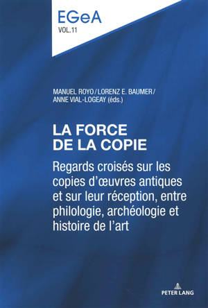 La force de la copie : regards croisés sur les copies d'oeuvres antiques et sur leur réception, entre philologie, archéologie et histoire de l'art