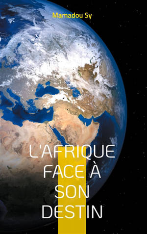 L'Afrique face à son destin : Domination, résistances et voies de l'émancipation dans un monde en recomposition